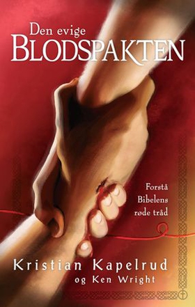 Den evige blodspakten - forstå Bibelens røde tråd (ebok) av Kristian Kapelrud