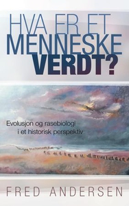 Hva er et menneske verdt? (ebok) av Fred Ande