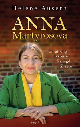 Anna Martyrosove - en utrolig livsreise - fra sigd til søm (ebok) av Helene Auseth