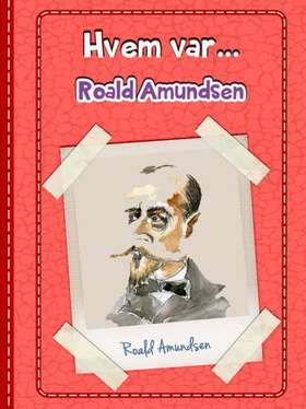 Roald Amundsen (ebok) av Anniken Schiøll