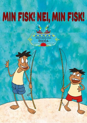 Min fisk! Nei, min fisk! = My fisk! No, my fish!