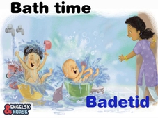 Badetid = Bath time