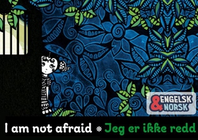 Jeg er ikke redd = I am not afraid