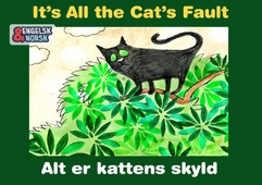 Alt er kattens skyld = It's all the cat's fault