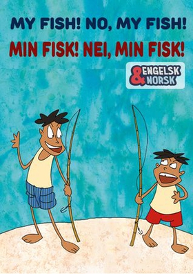 Min fisk! Nei, min fisk!