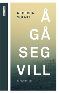 Å gå seg vill (ebok) av Rebecca Solnit