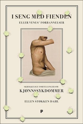 I seng med fienden - eller Venus' forbannelser - skrekkelige fortellinger om kjønnssykdommer (ebok) av Ellen Støkken Dahl