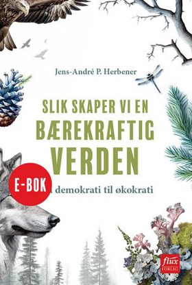 Slik skaper vi en bærekraftig verden - fra demokrati til økokrati (ebok) av Jens André P. Herbener