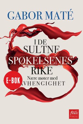 I de sultne spøkelsenes rike - nærkontakt med avhengighet (ebok) av Gabor Maté