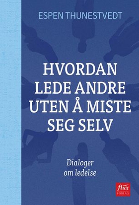 Hvordan lede andre uten å miste seg selv