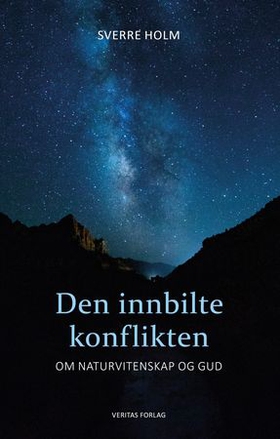 Den innbilte konflikten - om naturvitenskap og Gud (ebok) av Sverre Holm