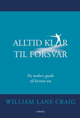 Alltid klar til forsvar - en tenkers guide til kristen tro (ebok) av William Lane Craig
