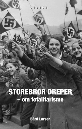 Storebror dreper! - om totalitarisme (ebok) av Bård Larsen