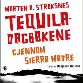 Tequiladagbøkene - gjennom Sierra Madre (lydbok) av Morten A. Strøksnes