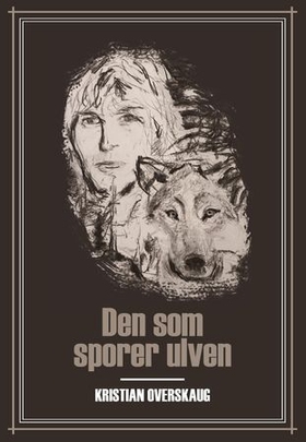 Den som sporer ulven (ebok) av Kristian Overskaug