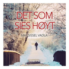 Det som sies høyt (lydbok) av May Sissel Vadl