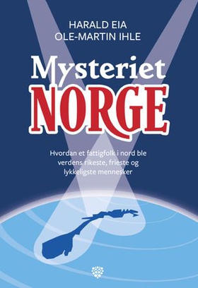 Mysteriet Norge - hvordan et fattigfolk i nord ble verdens rikeste, frieste og lykkeligste mennesker (ebok) av Harald Eia