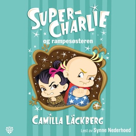 Super-Charlie og rampesøsteren (lydbok) av Camilla Läckberg