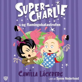 Super-Charlie og flamingokatastrofen (lydbok) av Camilla Läckberg