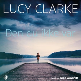 Den du ikke var (lydbok) av Lucy Clarke