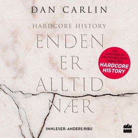 Enden er alltid nær - hardcore history (lydbok) av Dan Carlin