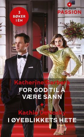 For god til å være sann / I øyeblikkets hete (ebok) av Katherine Garbera