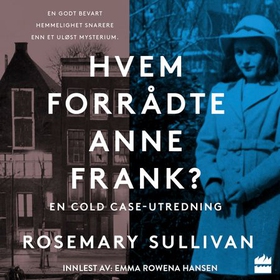 Hvem forrådte Anne Frank - en cold case-utredning (lydbok) av Rosemary Sullivan