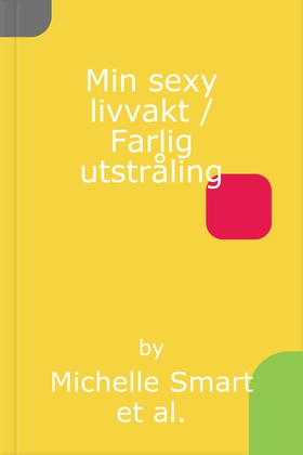Min sexy livvakt / Farlig utstråling
