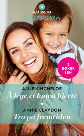 Å lege et knus hjerte / Tro på fremtiden (ebok) av Allie Kincheloe
