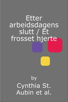 Etter arbeidsdagens slutt / Et frosset hjerte