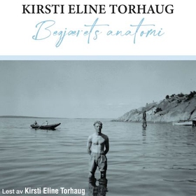 Begjærets anatomi (lydbok) av Kirsti Eline Torhaug