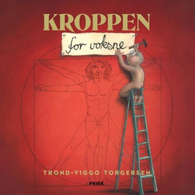 Kroppen for voksne (lydbok) av Trond-Viggo Torgersen