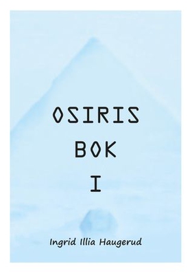 Osiris bok I (ebok) av Ingrid Illia Haugerud