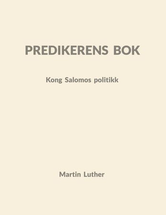 Predikerens bok - Kong Salomos politikk : forklart av Dr. Martin Luther (ebok) av Søren Grønborg Hansen