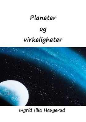 Planeter og virkeligheter (ebok) av Ingrid Illia Haugerud