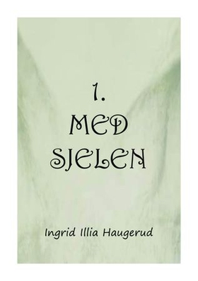 1. med sjelen (ebok) av Ingrid Illia Haugerud