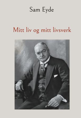 Mitt liv og mitt livsverk (ebok) av Sam Eyde