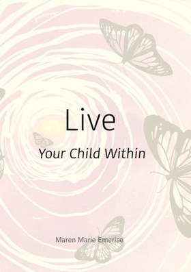 Live - your child within (ebok) av Maren Marie Emerise