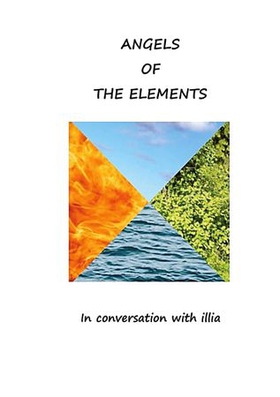 Angels Of the element - Illia in conversation with the elements (ebok) av Ingrid Illia Haugerud