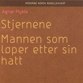 Stjernene ; Mannen som løper etter sin hatt (lydbok) av Agnar Mykle
