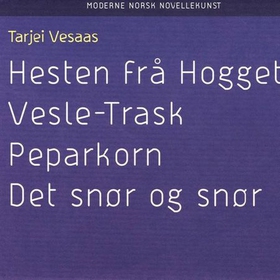 Hesten fra hogget ; Vesle trask ; Peparkorn ; Det snør og snør (lydbok) av Tarjei Vesaas