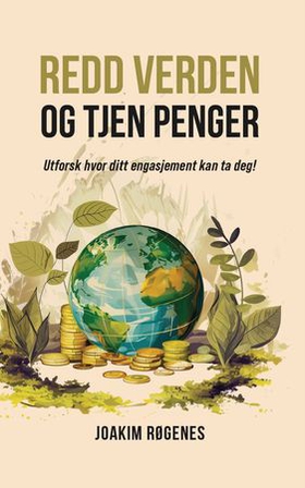 Redd verden og tjen penger - utforsk hvor ditt engasjement kan ta deg! (ebok) av Joakim Røgenes