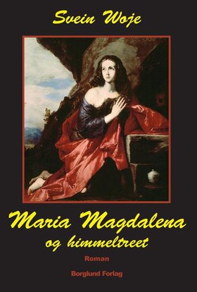 Maria Magdalena og himmeltreet - roman (ebok) av Svein Woje
