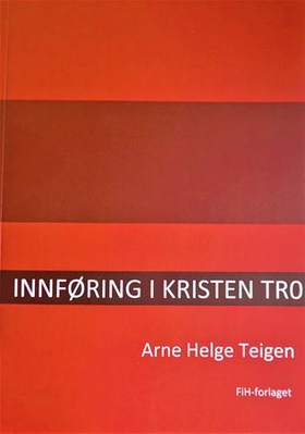 Innføring i kristen tro (ebok) av Arne Helge Teigen