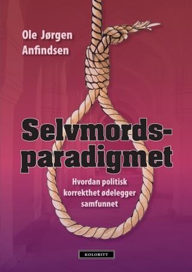 Selvmordsparadigmet - hvordan politisk korrekthet ødelegger samfunnet (ebok) av Ole Jørgen Anfindsen