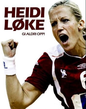 Heidi Løke - gi aldri opp! (ebok) av Heidi Løke