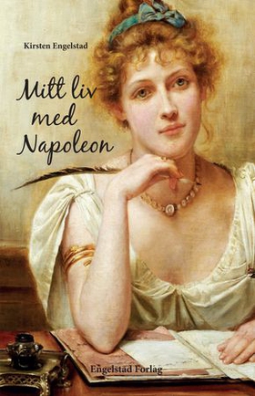 Mitt liv med Napoleon (ebok) av Kirsten Engelstad