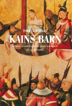 Kains barn - religion og vold fra Det gamle testamentet til 11. september (ebok) av Torkel Brekke