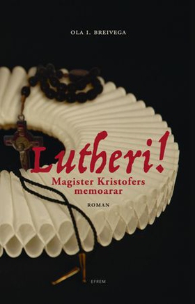 Lutheri! - magister Kristofers memoarar - roman (ebok) av Ola I. Breivega