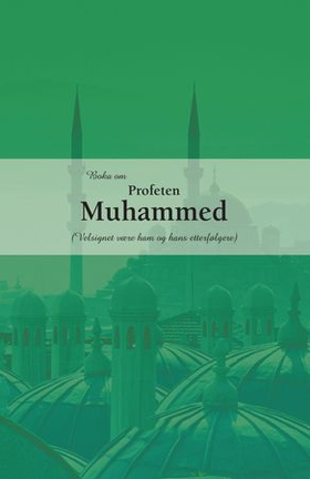 Boka om Profeten Muhammed - (velsignet være ham og hans familie) (ebok) av -